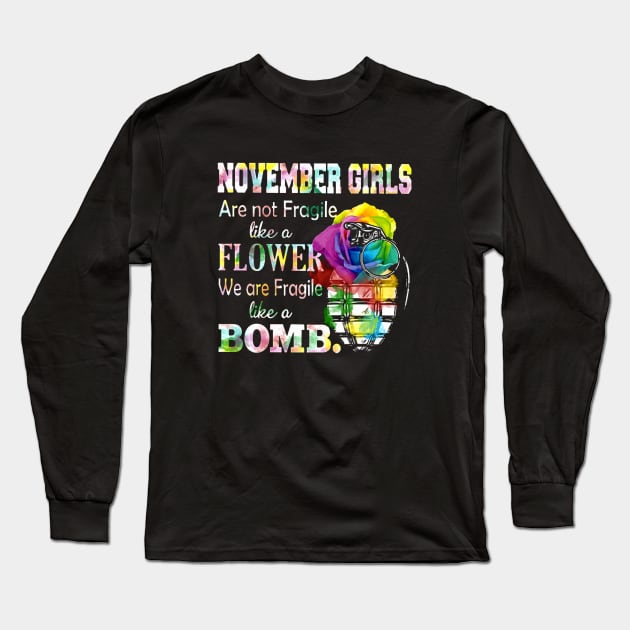 November Girl Are Not Fragile Like A Flower We Are Fragile Like A Bomb Wife Long Sleeve T-Shirt by dieukieu81